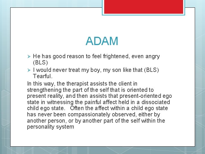 ADAM He has good reason to feel frightened, even angry (BLS) Ø I would