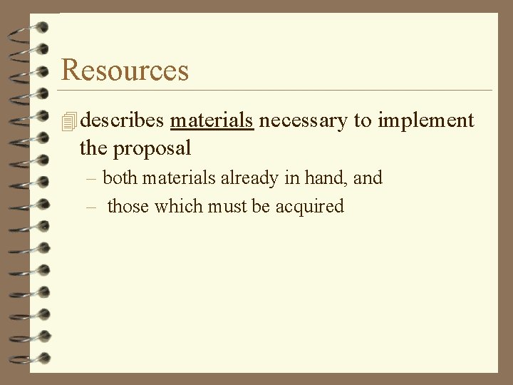 Resources 4 describes materials necessary to implement the proposal – both materials already in