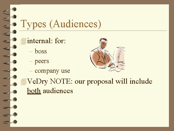 Types (Audiences) 4 internal: for: – boss – peers – company use 4 Ve.