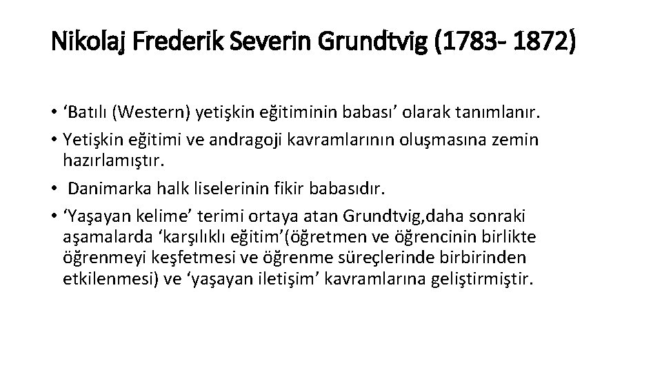 Nikolaj Frederik Severin Grundtvig (1783 - 1872) • ‘Batılı (Western) yetişkin eğitiminin babası’ olarak Nikolaj Frederik Severin Grundtvig (1783 - 1872) • ‘Batılı (Western) yetişkin eğitiminin babası’ olarak