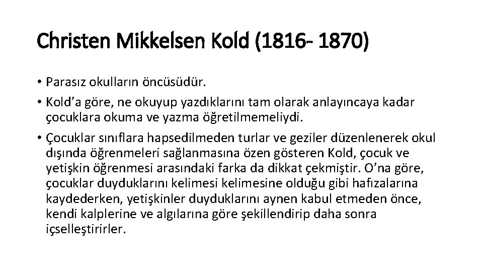 Christen Mikkelsen Kold (1816 - 1870) • Parasız okulların öncüsüdür. • Kold’a göre, ne Christen Mikkelsen Kold (1816 - 1870) • Parasız okulların öncüsüdür. • Kold’a göre, ne