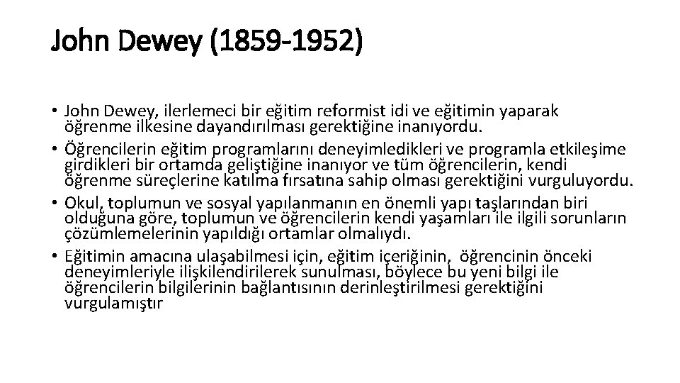 John Dewey (1859 -1952) • John Dewey, ilerlemeci bir eğitim reformist idi ve eğitimin John Dewey (1859 -1952) • John Dewey, ilerlemeci bir eğitim reformist idi ve eğitimin