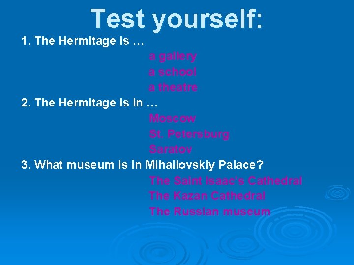 Test yourself: 1. The Hermitage is … a gallery a school a theatre 2.