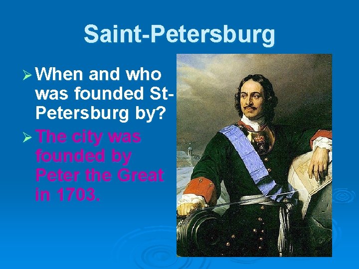 Saint-Petersburg Ø When and who was founded St. Petersburg by? Ø The city was