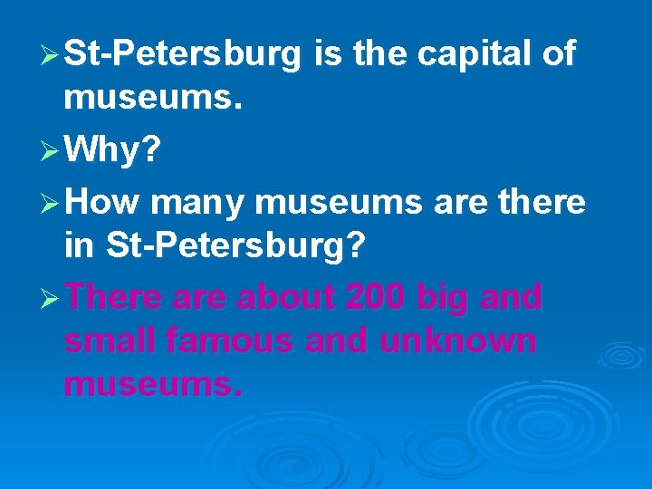 Ø St-Petersburg is the capital of museums. Ø Why? Ø How many museums are
