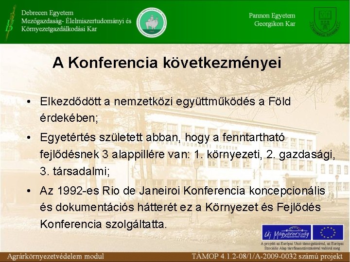 A Konferencia következményei • Elkezdődött a nemzetközi együttműködés a Föld érdekében; • Egyetértés született