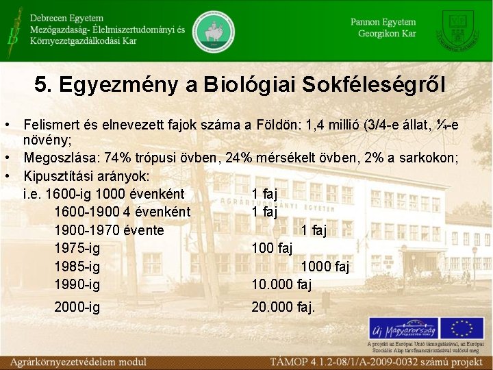 5. Egyezmény a Biológiai Sokféleségről • Felismert és elnevezett fajok száma a Földön: 1,