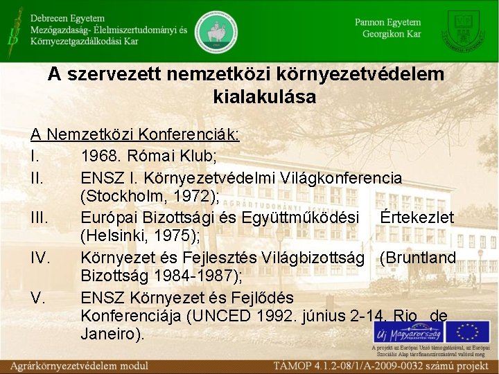 A szervezett nemzetközi környezetvédelem kialakulása A Nemzetközi Konferenciák: I. 1968. Római Klub; II. ENSZ