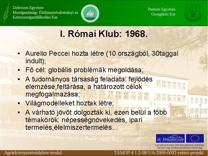 I. Római Klub: 1968. • Aurelio Peccei hozta létre (10 országból, 30 taggal indult);