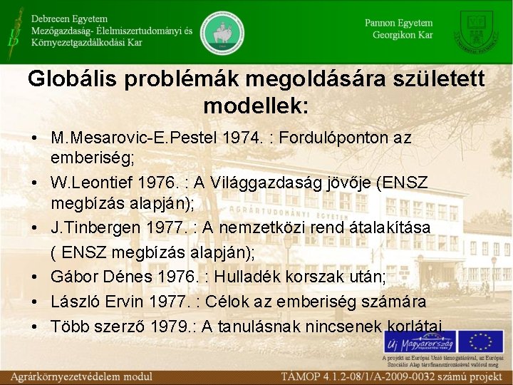 Globális problémák megoldására született modellek: • M. Mesarovic-E. Pestel 1974. : Fordulóponton az emberiség;