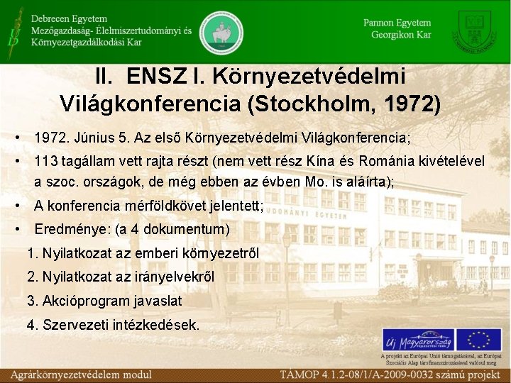 II. ENSZ I. Környezetvédelmi Világkonferencia (Stockholm, 1972) • 1972. Június 5. Az első Környezetvédelmi