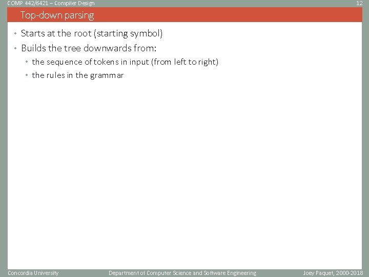 COMP 442/6421 – Compiler Design 12 Top-down parsing • Starts at the root (starting