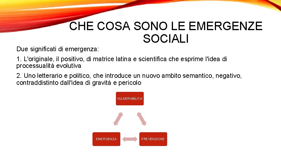 CHE COSA SONO LE EMERGENZE SOCIALI Due significati di emergenza: 1. L'originale, il positivo,