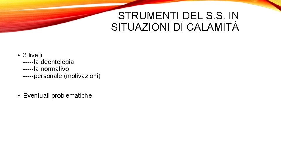 STRUMENTI DEL S. S. IN SITUAZIONI DI CALAMITÀ • 3 livelli -----la deontologia -----la