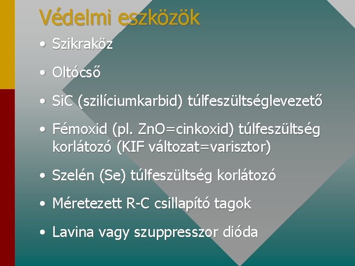 Védelmi eszközök • Szikraköz • Oltócső • Si. C (szilíciumkarbid) túlfeszültséglevezető • Fémoxid (pl.