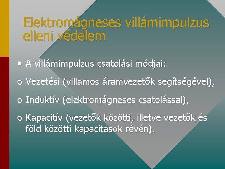 Elektromágneses villámimpulzus elleni védelem • A villámimpulzus csatolási módjai: o Vezetési (villamos áramvezetők segítségével),