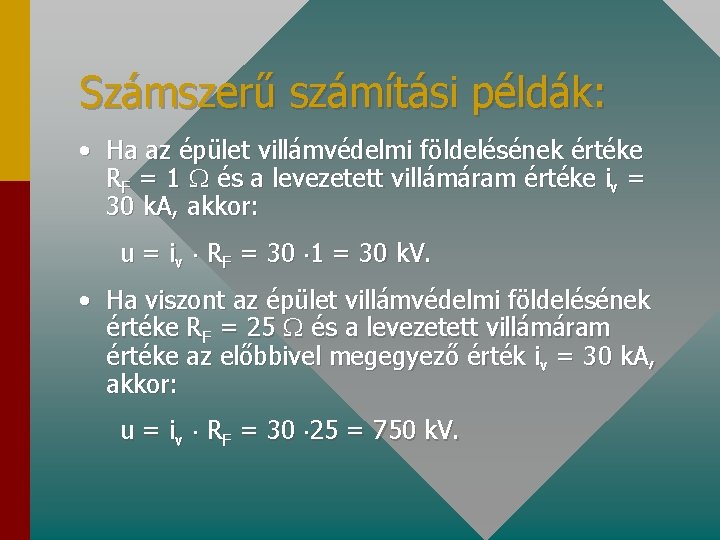 Számszerű számítási példák: • Ha az épület villámvédelmi földelésének értéke RF = 1 és