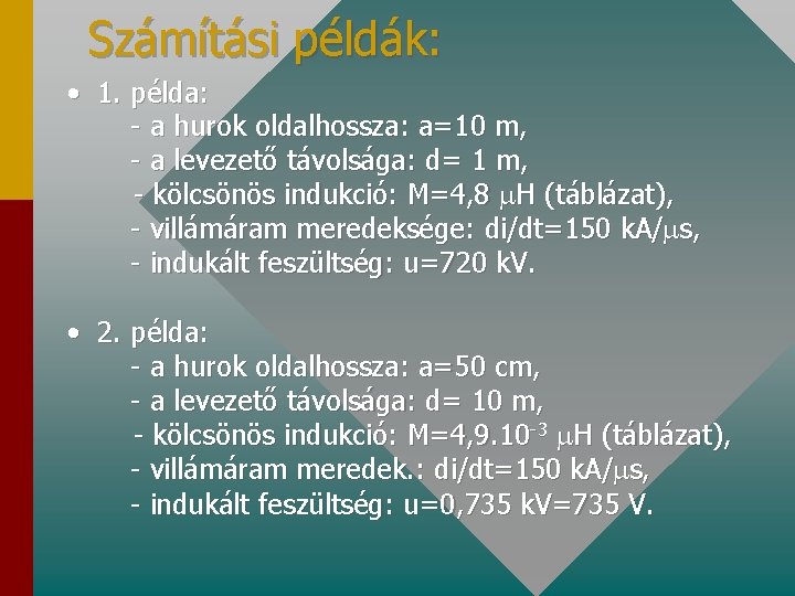 Számítási példák: • 1. példa: - a hurok oldalhossza: a=10 m, - a levezető