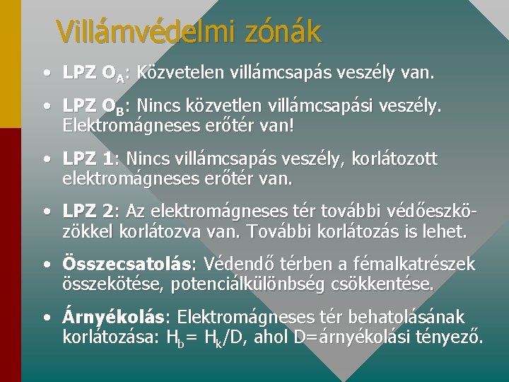 Villámvédelmi zónák • LPZ OA: Közvetelen villámcsapás veszély van. • LPZ OB: Nincs közvetlen