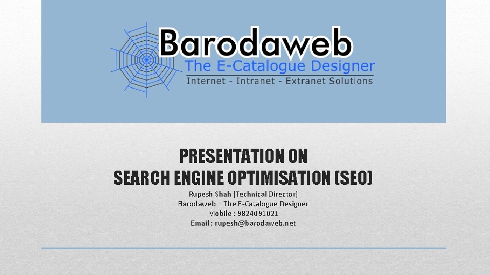 PRESENTATION ON SEARCH ENGINE OPTIMISATION (SEO) Rupesh Shah [Technical Director] Barodaweb – The E-Catalogue