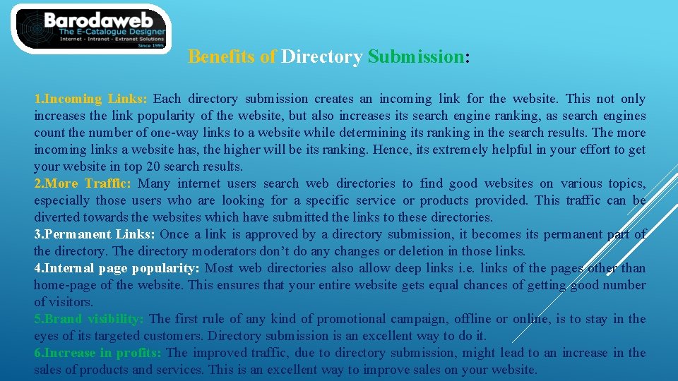 Benefits of Directory Submission: 1. Incoming Links: Each directory submission creates an incoming link