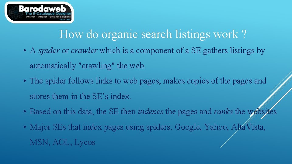 How do organic search listings work ? • A spider or crawler which is