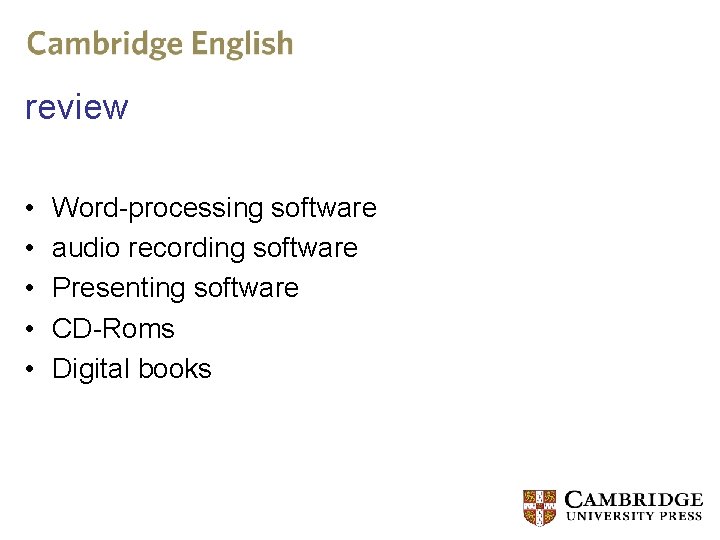 review • • • Word-processing software audio recording software Presenting software CD-Roms Digital books