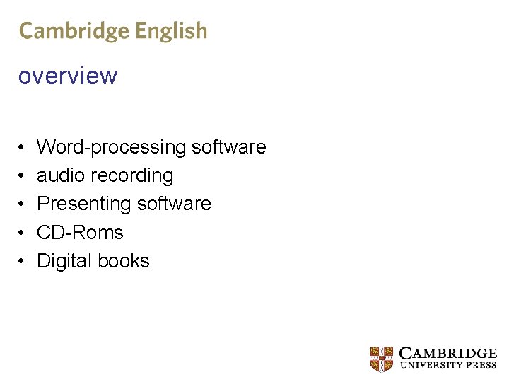 overview • • • Word-processing software audio recording Presenting software CD-Roms Digital books 