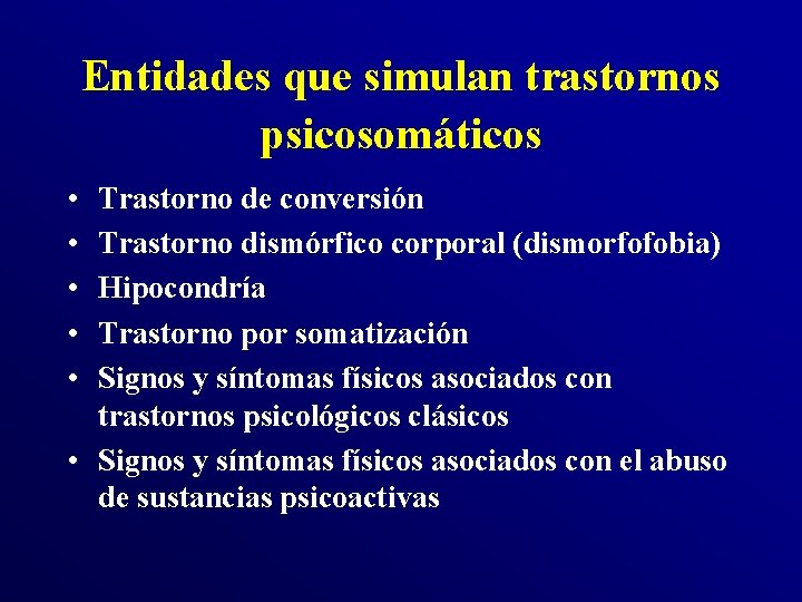 Entidades que simulan trastornos psicosomáticos • • • Trastorno de conversión Trastorno dismórfico corporal