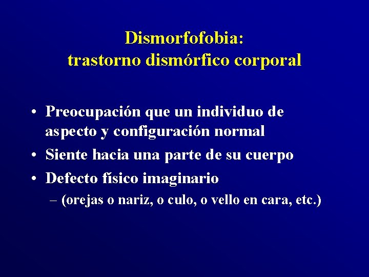 Dismorfofobia: trastorno dismórfico corporal • Preocupación que un individuo de aspecto y configuración normal