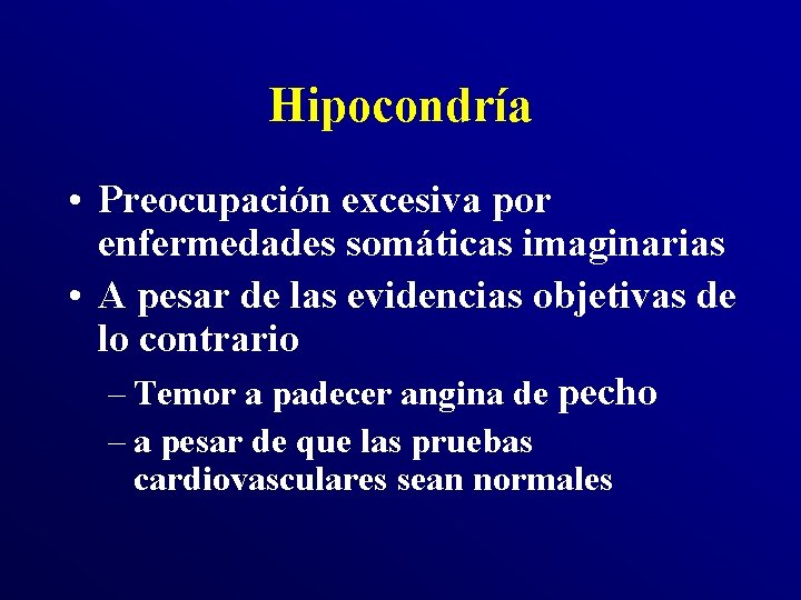 Hipocondría • Preocupación excesiva por enfermedades somáticas imaginarias • A pesar de las evidencias