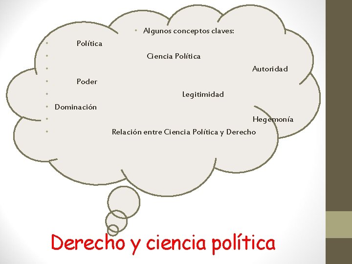  • Algunos conceptos claves: • Política • Ciencia Política • Autoridad • Poder
