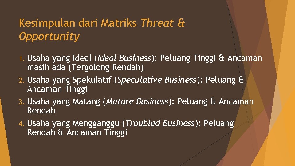 Kesimpulan dari Matriks Threat & Opportunity 1. Usaha yang Ideal (Ideal Business): Peluang Tinggi