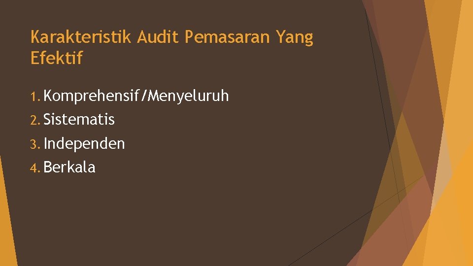 Karakteristik Audit Pemasaran Yang Efektif 1. Komprehensif/Menyeluruh 2. Sistematis 3. Independen 4. Berkala 