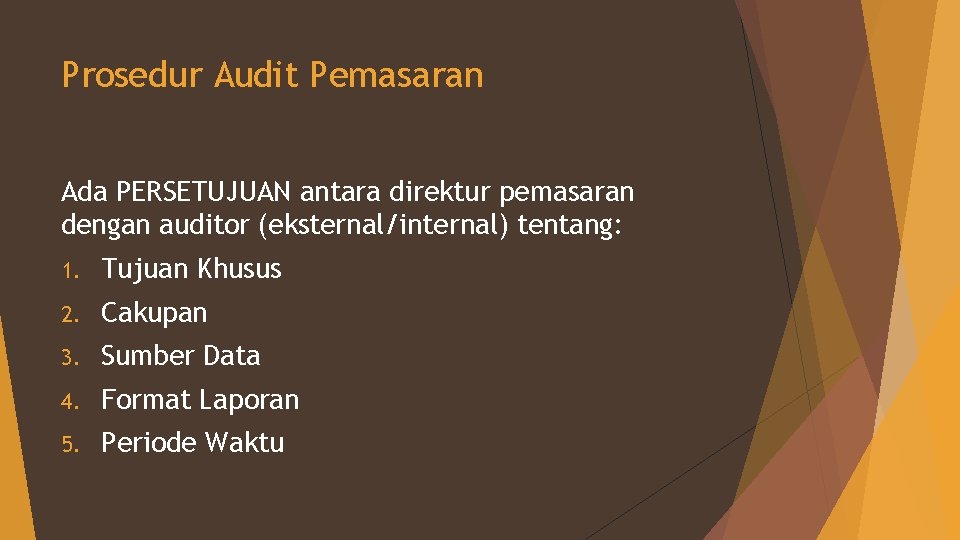 Prosedur Audit Pemasaran Ada PERSETUJUAN antara direktur pemasaran dengan auditor (eksternal/internal) tentang: 1. Tujuan