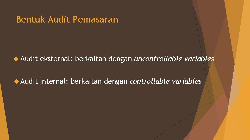 Bentuk Audit Pemasaran Audit eksternal: berkaitan dengan uncontrollable variables Audit internal: berkaitan dengan controllable