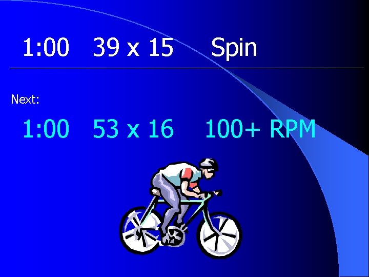 1: 00 39 x 15 Spin Next: 1: 00 53 x 16 100+ RPM