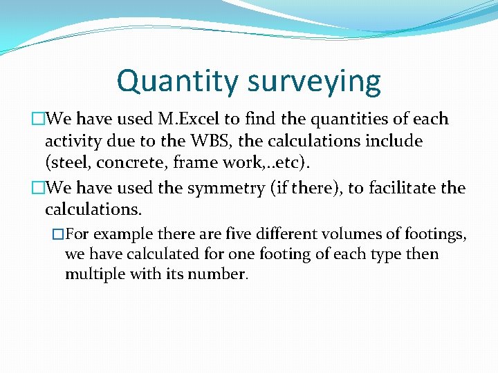 Quantity surveying �We have used M. Excel to find the quantities of each activity