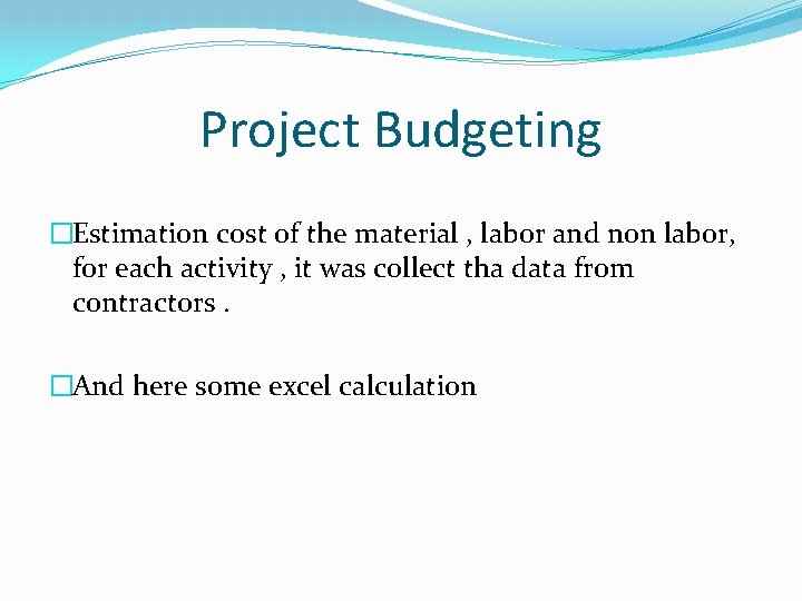 Project Budgeting �Estimation cost of the material , labor and non labor, for each