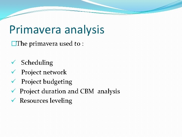 Primavera analysis �The primavera used to : ü ü ü Scheduling Project network Project