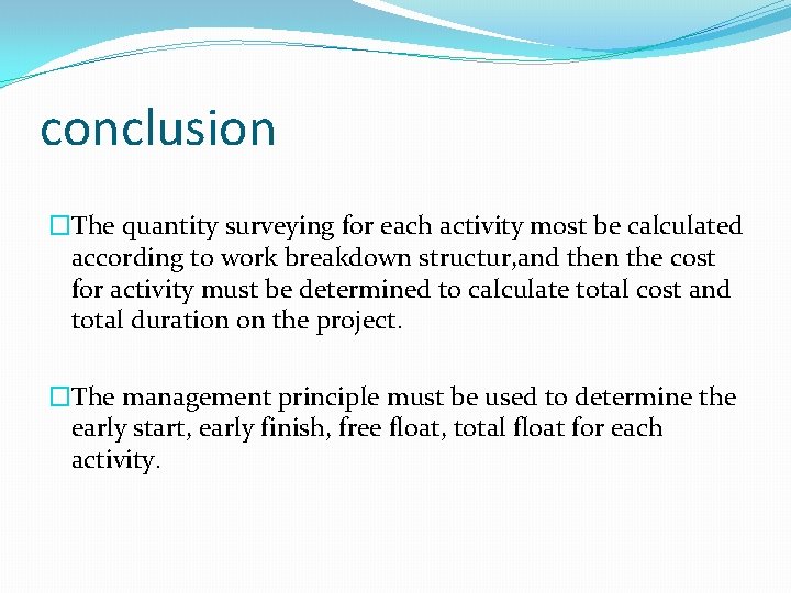 conclusion �The quantity surveying for each activity most be calculated according to work breakdown