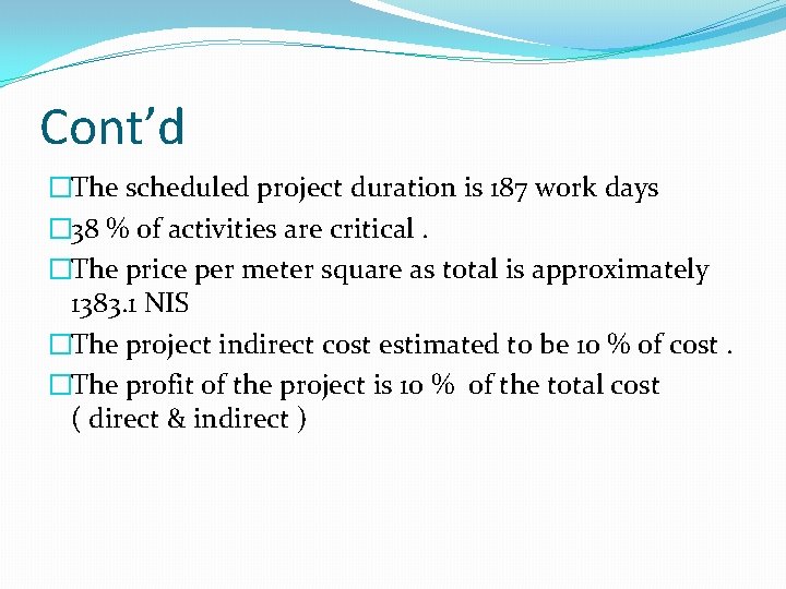 Cont’d �The scheduled project duration is 187 work days � 38 % of activities