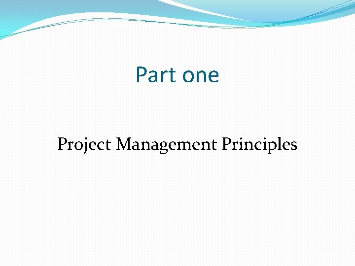 Part one Project Management Principles 