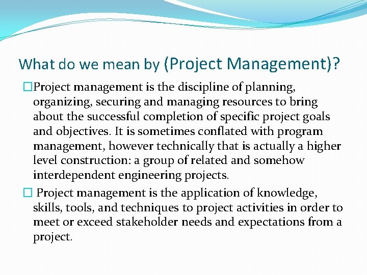 What do we mean by (Project Management)? �Project management is the discipline of planning,