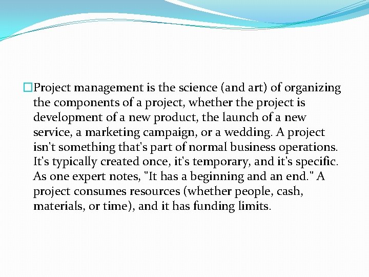 �Project management is the science (and art) of organizing the components of a project,