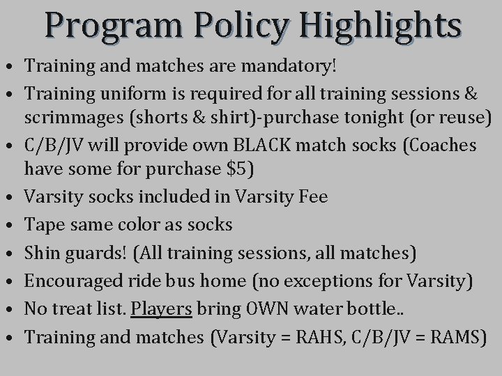 Program Policy Highlights • Training and matches are mandatory! • Training uniform is required