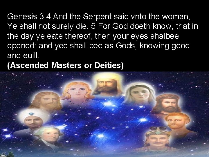 Genesis 3: 4 And the Serpent said vnto the woman, Ye shall not surely