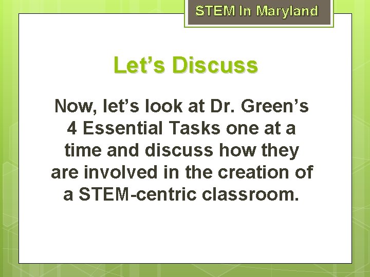 STEM In Maryland Let’s Discuss Now, let’s look at Dr. Green’s 4 Essential Tasks