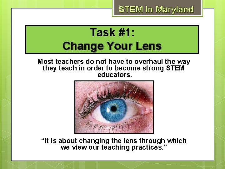 STEM In Maryland Task #1: Change Your Lens Most teachers do not have to