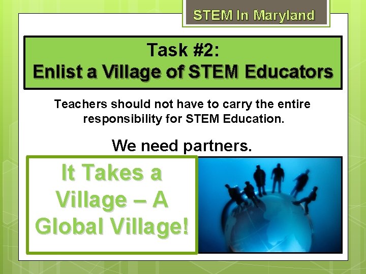 STEM In Maryland Task #2: Enlist a Village of STEM Educators Teachers should not